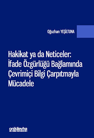 Hakikat ya da Neticeler: İfade Özgürlüğü Bağlamında Çevrimiçi Bilgi Çarpıtmayla Mücadele - 1