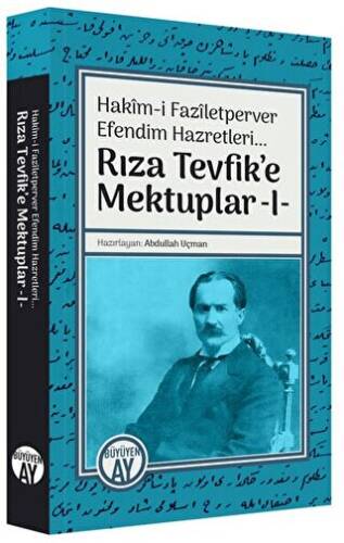 Hakim-i Faziletperver Efendim Hazretleri - Rıza Tevfik`e Mektuplar 1 - 1