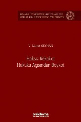 Haksız Rekabet Hukuku Açısından Boykot - İstanbul Üniversitesi Hukuk Fakültesi Özel Hukuk Yüksek Lisans Tezleri Dizisi No: 80 - 1