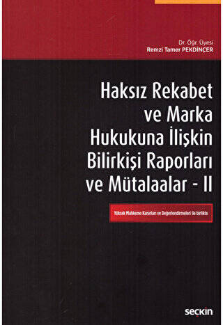 Haksız Rekabet ve Marka Hukukuna İlişkin Bilirkişi Raporları ve Mütalaalar II - 1