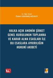 Halka Açık Anonim Şirket Genel Kurulunun Toplanma ve Karar Alma Esasları ile Bu Esaslara Aykırılığın Hukuki Akıbeti - 1