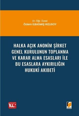 Halka Açık Anonim Şirket Genel Kurulunun Toplanma ve Karar Alma Esasları ile Bu Esaslara Aykırılığın Hukuki Akıbeti - 1