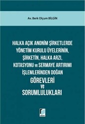 Halka Açık Anonim Şirketlerde Yönetim Kurulu Üyelerinin, Şirketin, Halka Arzı, Kotasyonu ve Sermaye Artırımı İşlemlerinden Doğan Görevleri ve Sorumlulukları - 1