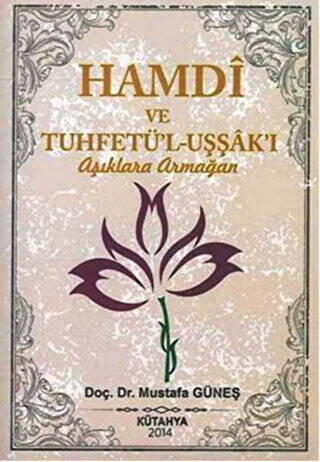 Hamdi ve Tuhfetü`l-Uşşak`ı - Aşıklara Armağan - 1