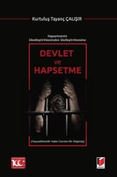 Hapsetmenin İdealleştirilmesinden İdolleştirilmesine: Devlet ve Hapsetme - 1