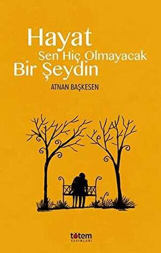 Hayat Sen Hiç Olmayacak Bir Şeydin - 1