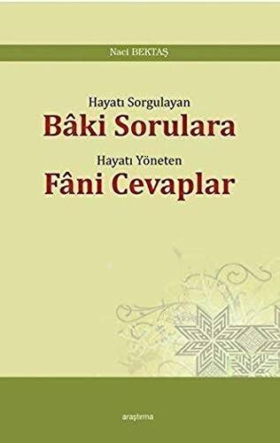 Hayatı Sorgulayan Baki Sorulara Hayatı Yöneten Fani Cevaplar - 1