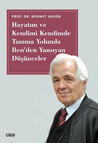 Hayatım ve Kendimi Kendimde Tanıma Yolunda Ben`den Yansıyan Düşünceler - 1