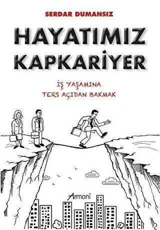 Hayatımız Kapkariyer - İş Yaşamına Ters Açıdan Bakmak - 1