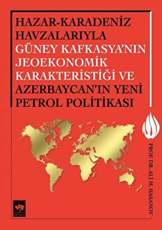 Hazar - Karadeniz Havzalarıyla Güney Kafkasya`nın Jeoekonomik Karakteristiği ve Azerbaycan`ın Yeni Petrol Politikası - 1