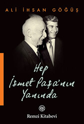 Hep İsmet Paşa’nın Yanında - 1