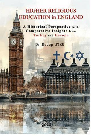 Higher Religious Education in England: A Historical Perspective with Comparative Insights from Turkey and Europe - 1