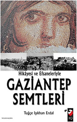 Hikayesi ve Efsaneleriyle Gaziantep Semtleri - 1