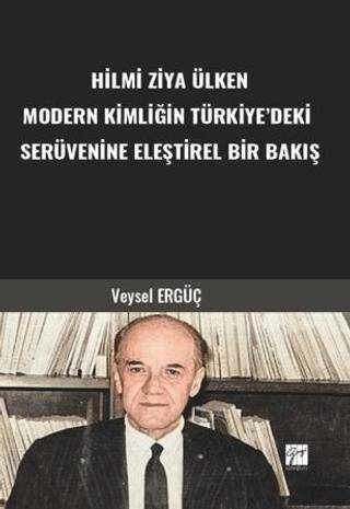 Hilmi Ziya Ülken Modern Kimliğin Türkiye’deki Serüvenine Eleştirel Bir Bakış - 1