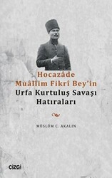 Hocazade Muallim Fikri Bey`in Urfa Kurtuluş Savaşı Hatıraları - 1