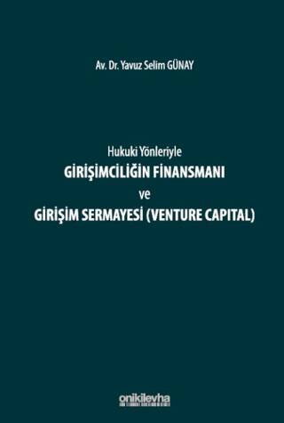 Hukuki Yönleriyle Girişimciliğin Finansmanı ve Girişim Sermayesi Venture Capital - 1