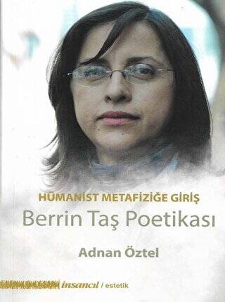 Hümanist Metafiziğe Giriş - Berrin Taş Poetikası - 1