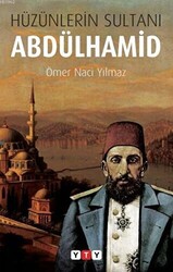 Hüzünlerin Sultanı Abdülhamid - 1