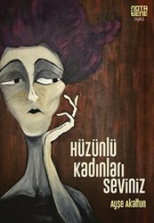 Hüzünlü Kadınları Seviniz - 1