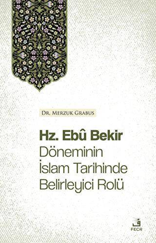 Hz. Ebu Bekir Döneminin İslam Tarihinde Belirleyici Rolü - 1