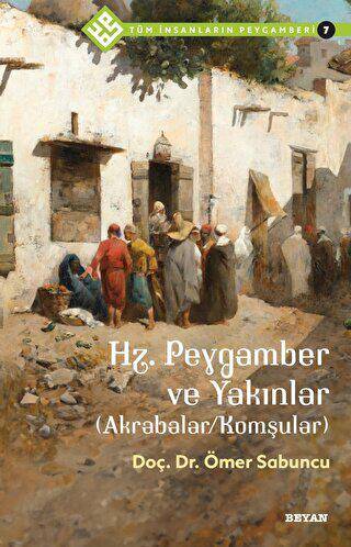 Hz. Peygamber ve Yakınlar Akrabalar-Komşular - Tüm İnsanların Peygamberi 7 - 1