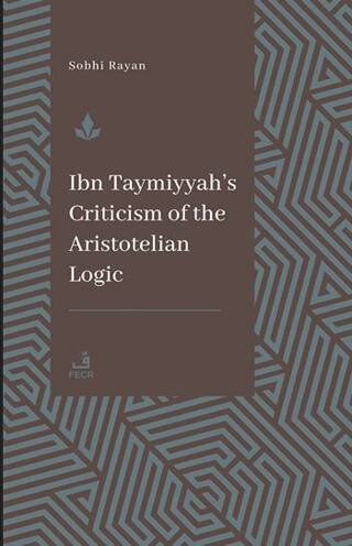 İbn Teymiyye’nin Aristoteles Mantığına Yönelik Eleştirisi - 1