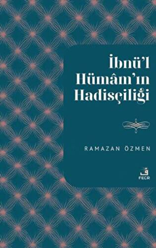 İbnu’l-Hümam`ın Hadisçiliği - 1