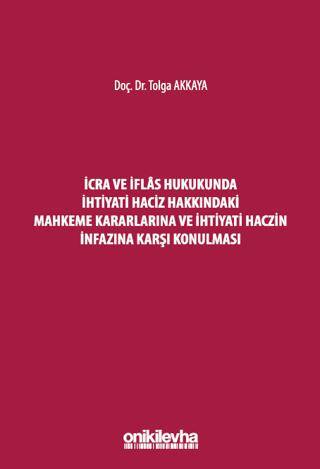 İcra ve İflas Hukukunda İhtiyati Haciz Hakkındaki Mahkeme Kararlarına ve İhtiyati Haczin İnfazına Karşı Konulması - 1