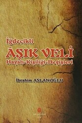 İğdecilik Aşık Veli Hayatı - Kişiliği - Deyişleri - 1