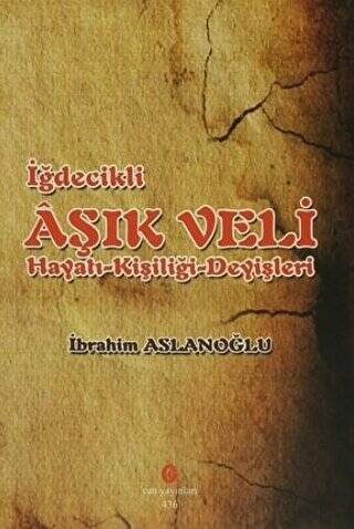 İğdecilik Aşık Veli Hayatı - Kişiliği - Deyişleri - 1