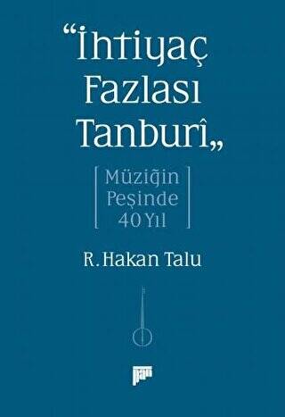 “İhtiyaç Fazlası Tanburî” Müziğin Peşinde 40 Yıl - 1