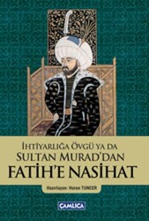 İhtiyarlığa Övgü ya da Sultan Murad`dan Fatih`e Nasihat - 1