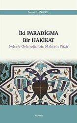 İki Paradigma Bir Hakikat - Felsefe Geleneğimizin Mahrem Yüzü - 1