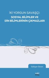 İki Yorgun Savaşçı: Sosyal Bilimler ve Din Bilimlerinin Çıkmazları - 1