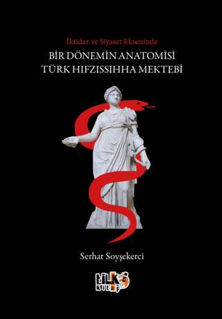 İktidar ve Siyaset Ekseninde Bir Dönemin Anatomisi Türk Hıfzıssıhha Mektebi - 1