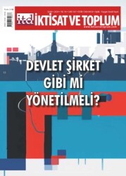 İktisat ve Toplum Dergisi 167. Sayı Devlet Şirket Gibi mi Yönetilmeli? - 1