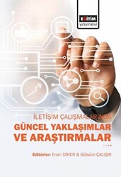 İletişim Çalışmalarında Güncel Yaklaşımlar ve Araştırmalar - 1