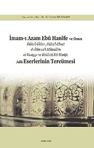 İmam-ı Azam Ebu Hanife ve Onun Fıkhu’l-Ekber, Fıkhu’l-Ebsat el-Alim ve’l-Müteallim el-Vasiyye ve Risaletü Ebi Hanife Adlı Eserlerinin Tercümesi - 1