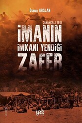 İmanın İmkanı Yendiği Zafer - Çanakkale 1915 - 1