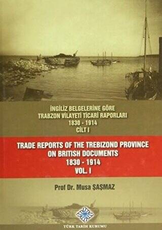 İngiliz Belgelerine Göre Trabzon Vilayeti Ticari Raporları 1830-1914 3 Cilt Takım - Trade Reports Of The Trebizond Province On British Documents 1830-1914 3 Volume Set - 1