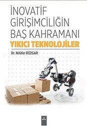 İnovatif Girişimciliğin Baş Kahramanı Yıkıcı Teknolojiler - 1