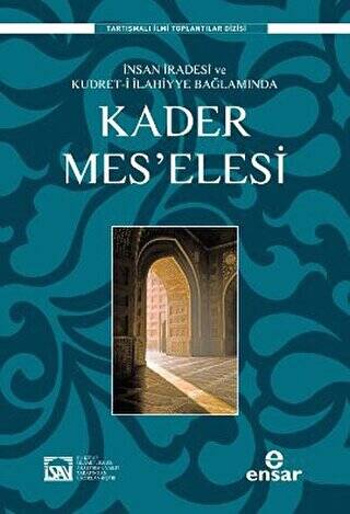 İnsan İradesi ve Kudret-i İlahiyye Bağlamında Kader Mes’elesi - 1