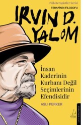 İnsan Kaderinin Kurbanı Değil Seçimlerinin Efendisidir-Irvin D. Yalom - 1