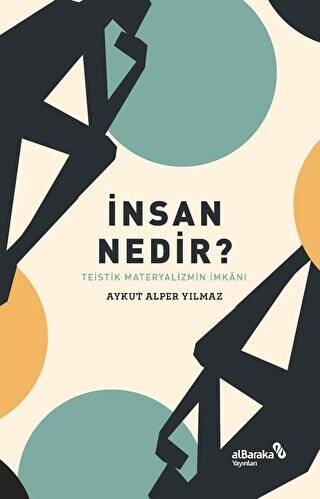 İnsan Nedir? - Teistik Materyalizmin İmkânı - 1