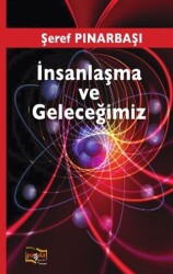 İnsanlaşma ve Geleceğimiz - 1