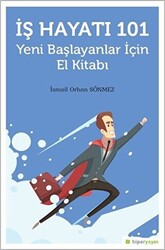 İş Hayatı 101 - Yeni Başlayanlar İçin El Kitabı - 1