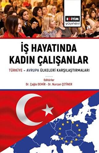 İş Hayatında Kadın Çalışanlar Türkiye Avrupa Ülkeleri Karşılaştırmaları - 1