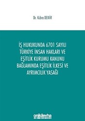 İş Hukukunda 6701 Sayılı Türkiye İnsan Hakları ve Eşitlik Kurumu Kanunu Bağlamında Eşitlik İlkesi ve Ayrımcılık Yasağı - 1