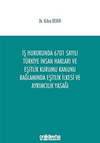 İş Hukukunda 6701 Sayılı Türkiye İnsan Hakları ve Eşitlik Kurumu Kanunu Bağlamında Eşitlik İlkesi ve Ayrımcılık Yasağı - 1