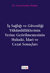 İş Sağlığı ve Güvenliği Yükümlülüklerinin Yerine Getirilmemesinin Hukuki, İdari ve Cezai Sonuçları - 1